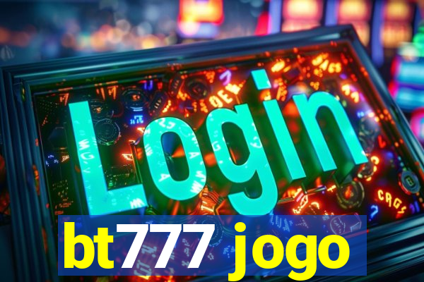 bt777 jogo